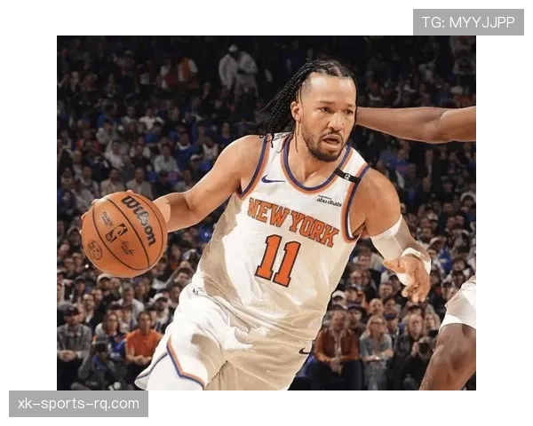 布伦森无球跑动占比提升，主导尼克斯进攻效率跃居联盟前列